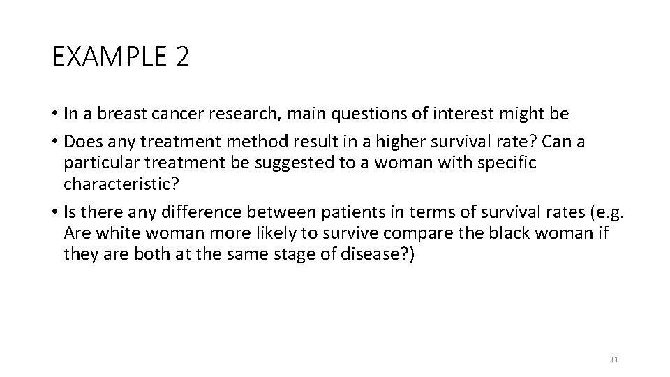 EXAMPLE 2 • In a breast cancer research, main questions of interest might be