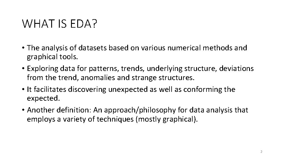 WHAT IS EDA? • The analysis of datasets based on various numerical methods and