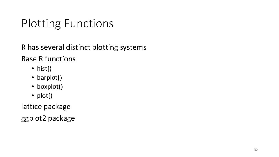 Plotting Functions R has several distinct plotting systems Base R functions • • hist()