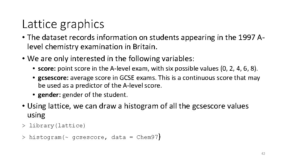 Lattice graphics • The dataset records information on students appearing in the 1997 Alevel