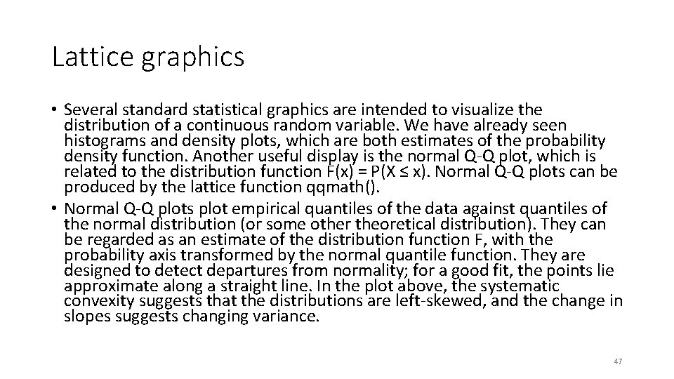 Lattice graphics • Several standard statistical graphics are intended to visualize the distribution of