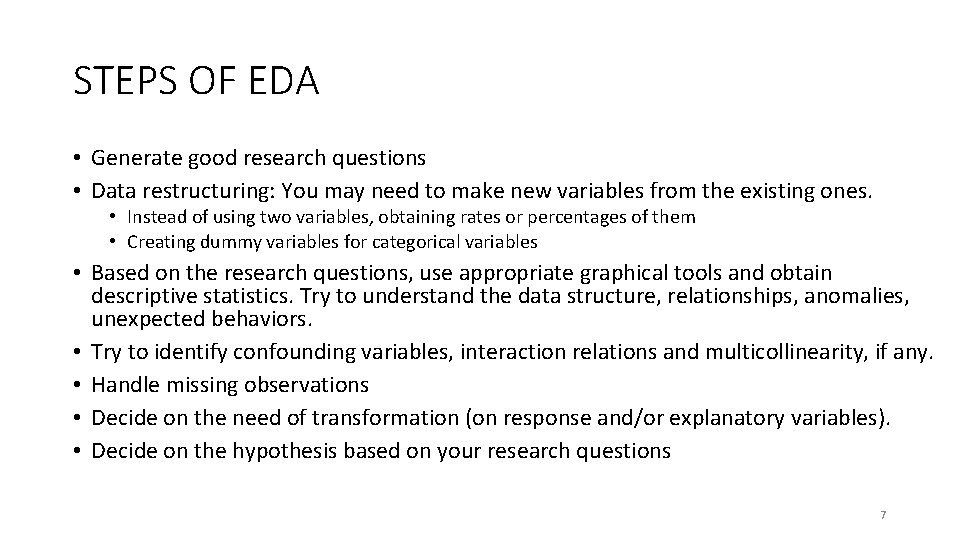 STEPS OF EDA • Generate good research questions • Data restructuring: You may need