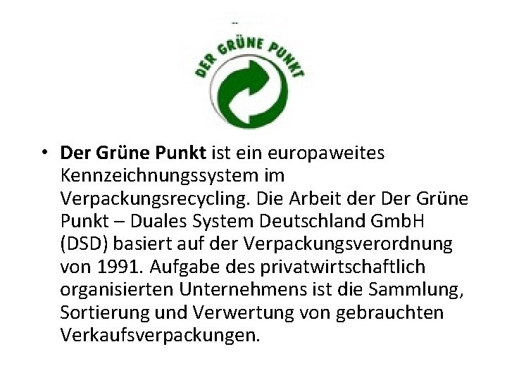  • Der Grüne Punkt ist ein europaweites Kennzeichnungssystem im Verpackungsrecycling. Die Arbeit der