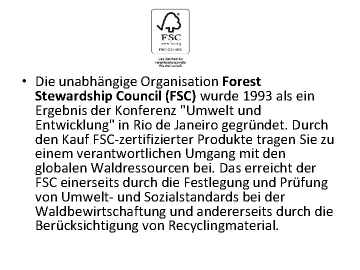  • Die unabhängige Organisation Forest Stewardship Council (FSC) wurde 1993 als ein Ergebnis