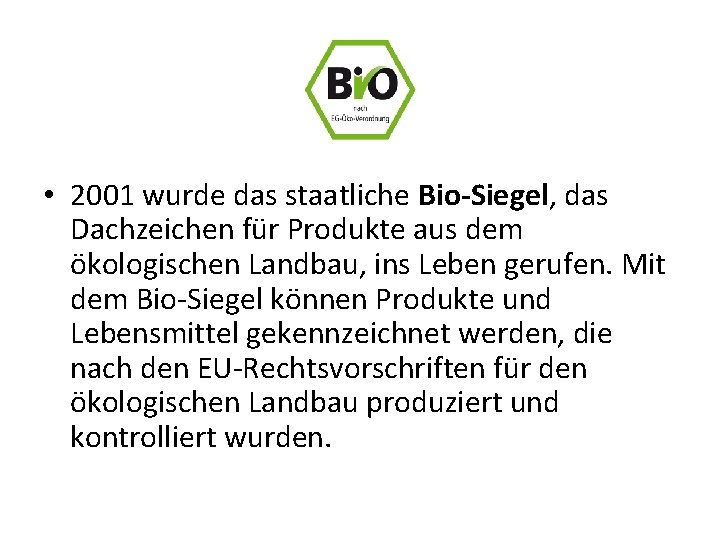  • 2001 wurde das staatliche Bio-Siegel, das Dachzeichen für Produkte aus dem ökologischen