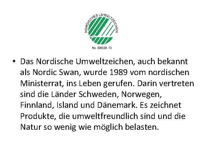  • Das Nordische Umweltzeichen, auch bekannt als Nordic Swan, wurde 1989 vom nordischen