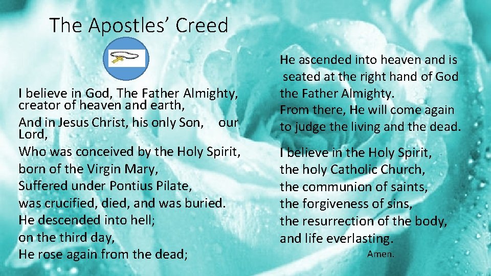 The Apostles’ Creed I believe in God, The Father Almighty, creator of heaven and