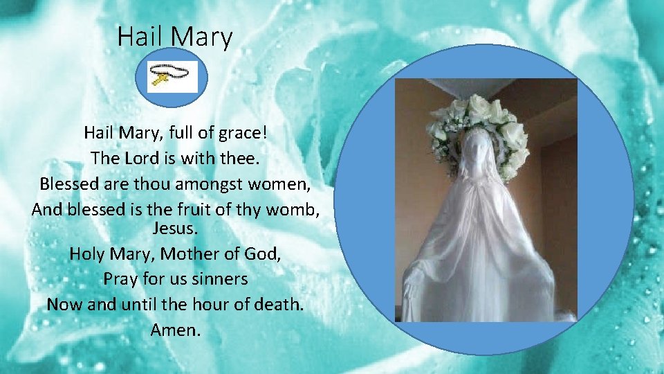 Hail Mary, full of grace! The Lord is with thee. Blessed are thou amongst