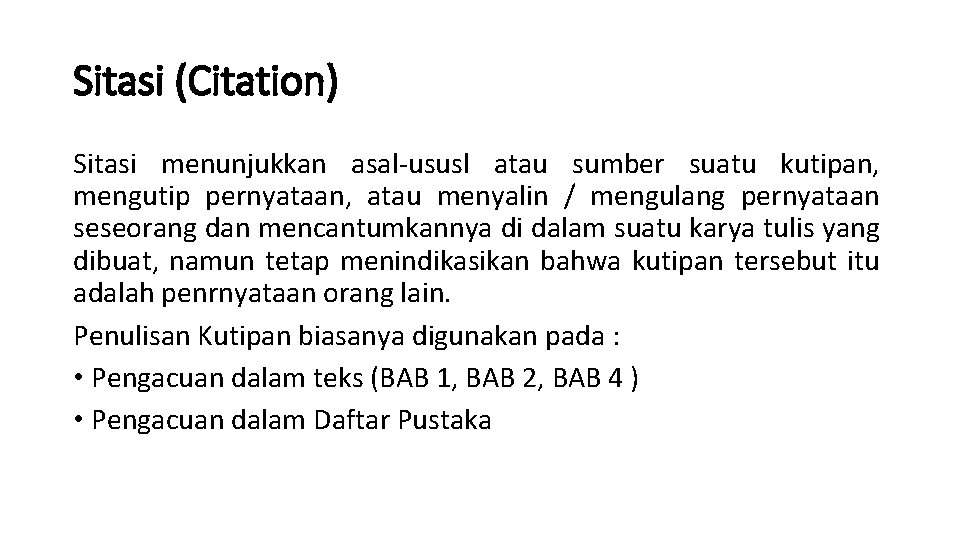 Sitasi (Citation) Sitasi menunjukkan asal-ususl atau sumber suatu kutipan, mengutip pernyataan, atau menyalin / Sitasi (Citation) Sitasi menunjukkan asal-ususl atau sumber suatu kutipan, mengutip pernyataan, atau menyalin /