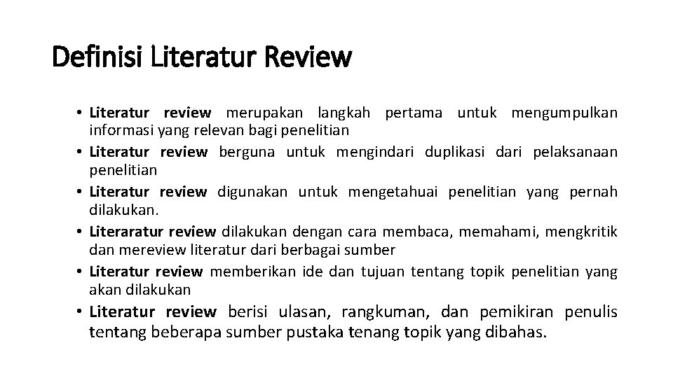 Definisi Literatur Review • Literatur review merupakan langkah pertama untuk mengumpulkan informasi yang relevan