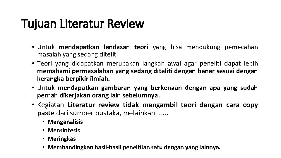 Tujuan Literatur Review • Untuk mendapatkan landasan teori yang bisa mendukung pemecahan masalah yang