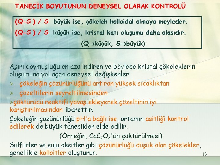 TANECİK BOYUTUNUN DENEYSEL OLARAK KONTROLÜ (Q-S ) / S büyük ise, çökelek kolloidal olmaya