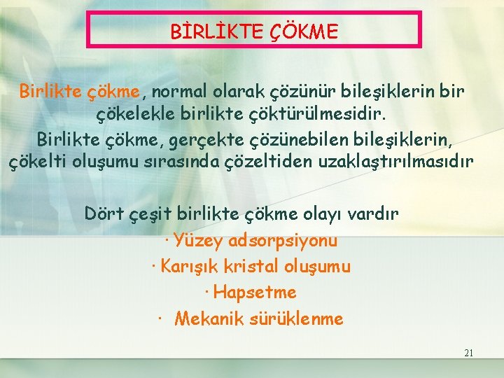 BİRLİKTE ÇÖKME Birlikte çökme, normal olarak çözünür bileşiklerin bir çökelekle birlikte çöktürülmesidir. Birlikte çökme,