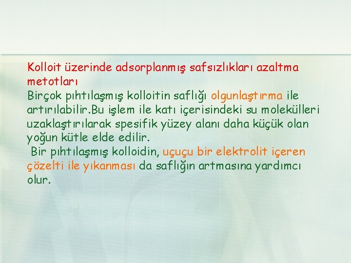 Kolloit üzerinde adsorplanmış safsızlıkları azaltma metotları Birçok pıhtılaşmış kolloitin saflığı olgunlaştırma ile artırılabilir. Bu