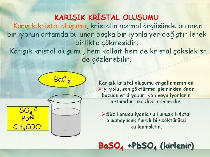 KARIŞIK KRİSTAL OLUŞUMU Karışık kristal oluşumu, kristalin normal örgüsünde bulunan bir iyonun ortamda bulunan