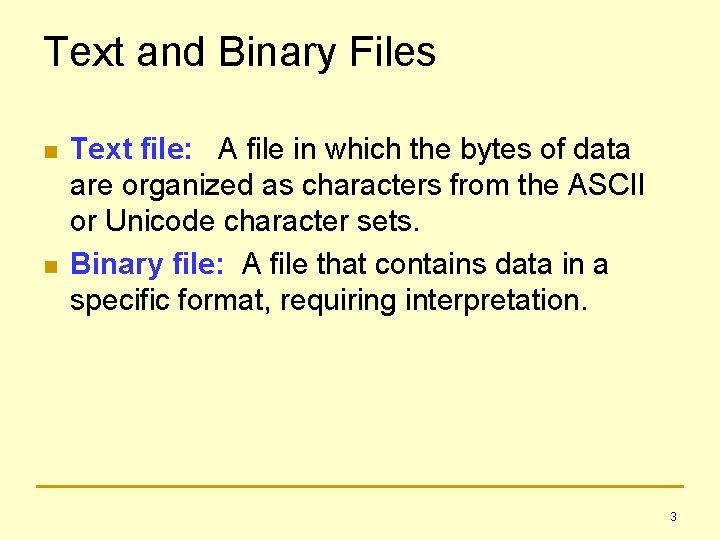 Text and Binary Files n n Text file: A file in which the bytes