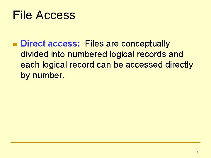 File Access n Direct access: Files are conceptually divided into numbered logical records and