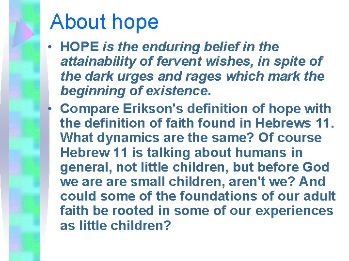 About hope • HOPE is the enduring belief in the attainability of fervent wishes,