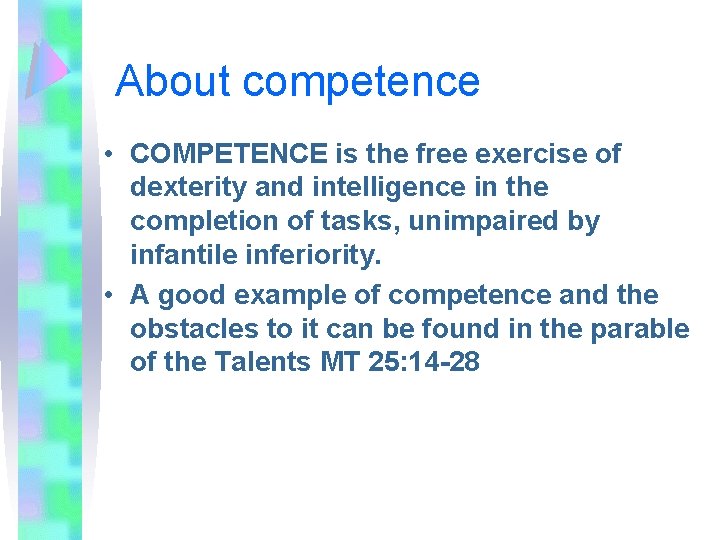 About competence • COMPETENCE is the free exercise of dexterity and intelligence in the