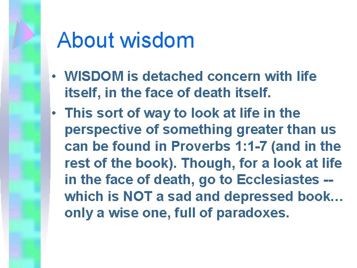 About wisdom • WISDOM is detached concern with life itself, in the face of
