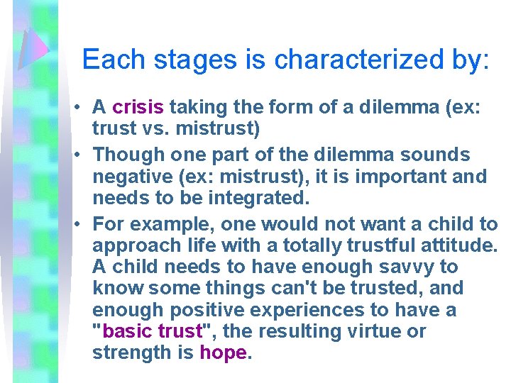 Each stages is characterized by: • A crisis taking the form of a dilemma