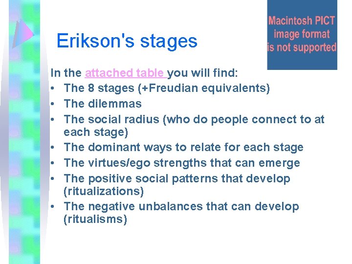 Erikson's stages In the attached table you will find: • The 8 stages (+Freudian