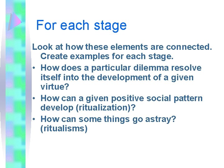 For each stage Look at how these elements are connected. Create examples for each