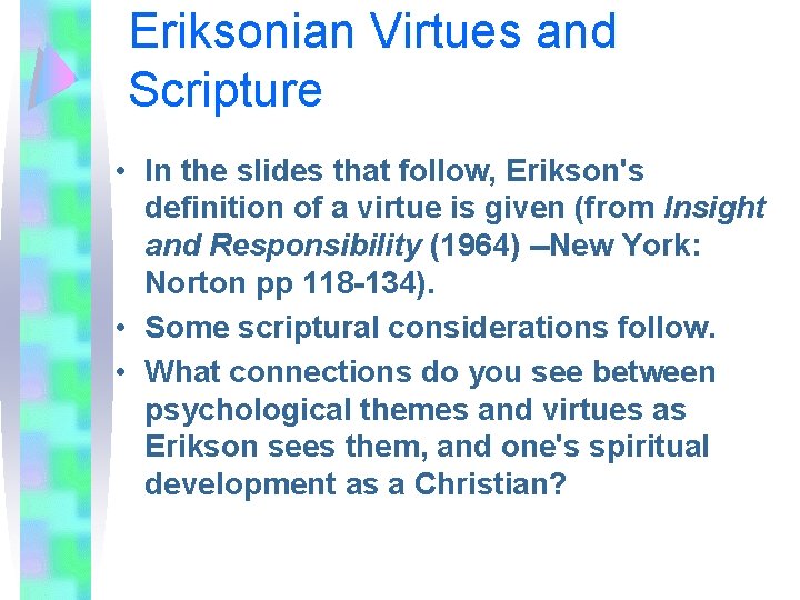 Eriksonian Virtues and Scripture • In the slides that follow, Erikson's definition of a