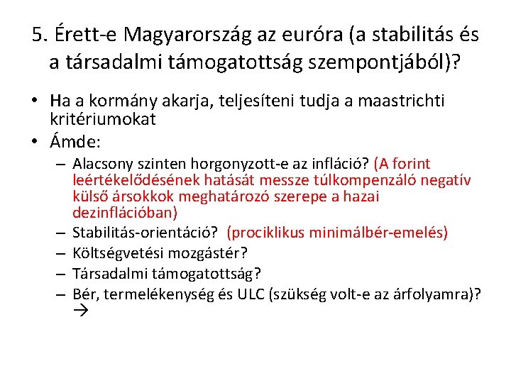 5. Érett-e Magyarország az euróra (a stabilitás és a társadalmi támogatottság szempontjából)? • Ha