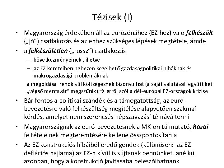 Tézisek (I) • Magyarország érdekében áll az eurózónához (EZ-hez) való felkészült („jó”) csatlakozás és