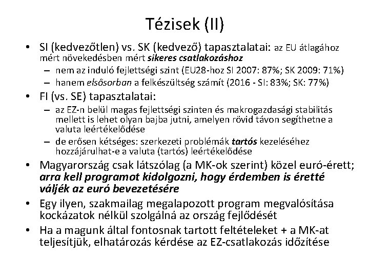 Tézisek (II) • SI (kedvezőtlen) vs. SK (kedvező) tapasztalatai: az EU átlagához mért növekedésben