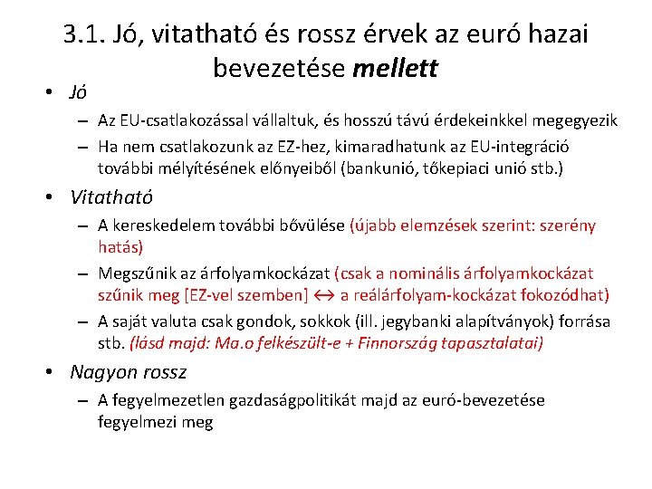 3. 1. Jó, vitatható és rossz érvek az euró hazai bevezetése mellett • Jó