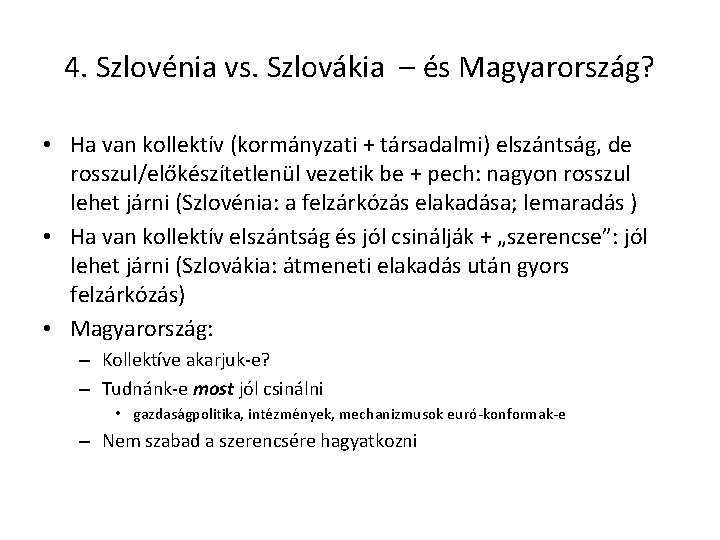 4. Szlovénia vs. Szlovákia – és Magyarország? • Ha van kollektív (kormányzati + társadalmi)