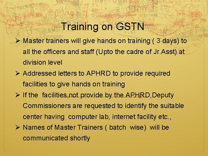 Training on GSTN Ø Master trainers will give hands on training ( 3 days)