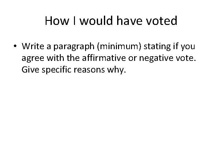 How I would have voted • Write a paragraph (minimum) stating if you agree