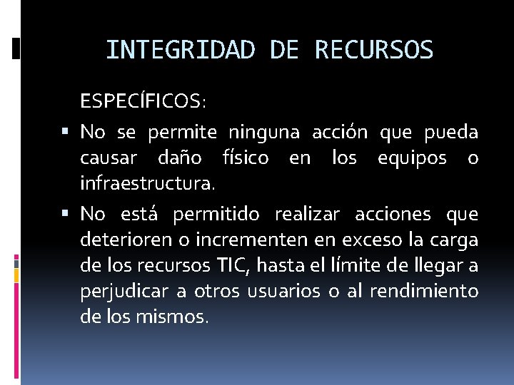 INTEGRIDAD DE RECURSOS ESPECÍFICOS: No se permite ninguna acción que pueda causar daño físico