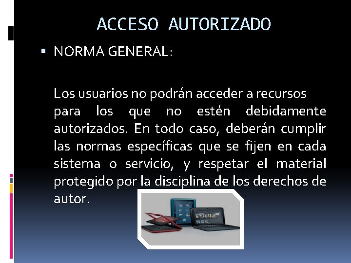 ACCESO AUTORIZADO NORMA GENERAL: Los usuarios no podrán acceder a recursos para los que