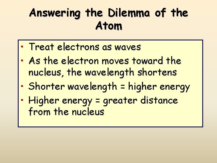 Answering the Dilemma of the Atom • Treat electrons as waves • As the