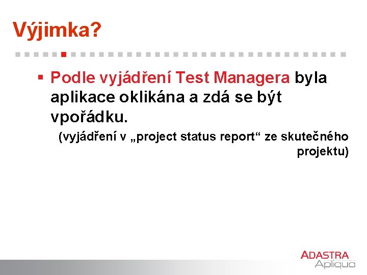 Výjimka? § Podle vyjádření Test Managera byla aplikace oklikána a zdá se být vpořádku.