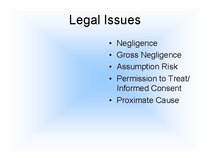 Legal Issues • • Negligence Gross Negligence Assumption Risk Permission to Treat/ Informed Consent