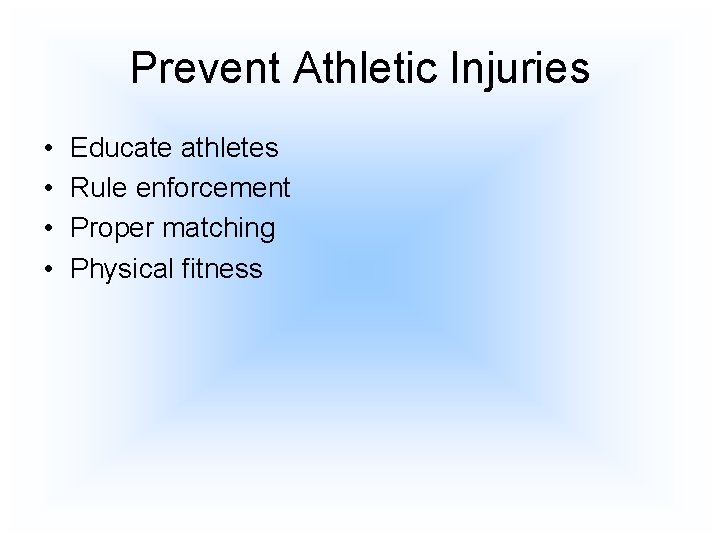 Prevent Athletic Injuries • • Educate athletes Rule enforcement Proper matching Physical fitness 