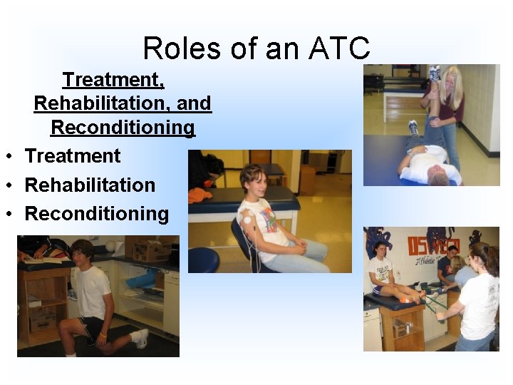 Roles of an ATC Treatment, Rehabilitation, and Reconditioning • Treatment • Rehabilitation • Reconditioning