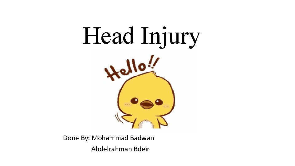 Head Injury Done By: Mohammad Badwan Abdelrahman Bdeir 