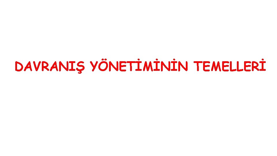 DAVRANIŞ YÖNETİMİNİN TEMELLERİ 