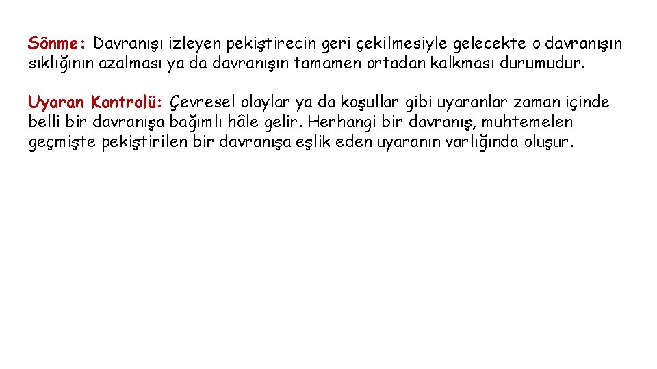 Sönme: Davranışı izleyen pekiştirecin geri çekilmesiyle gelecekte o davranışın sıklığının azalması ya da davranışın