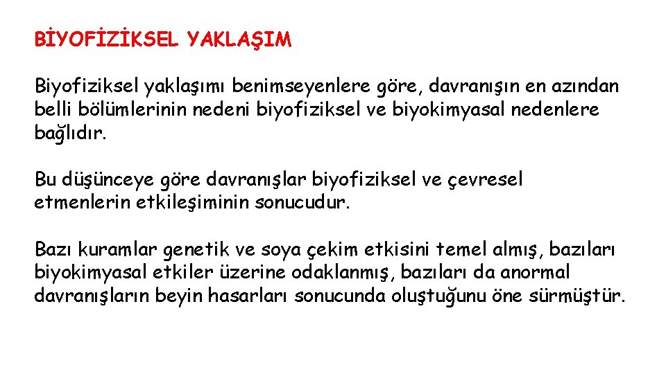 BİYOFİZİKSEL YAKLAŞIM Biyofiziksel yaklaşımı benimseyenlere göre, davranışın en azından belli bölümlerinin nedeni biyofiziksel ve