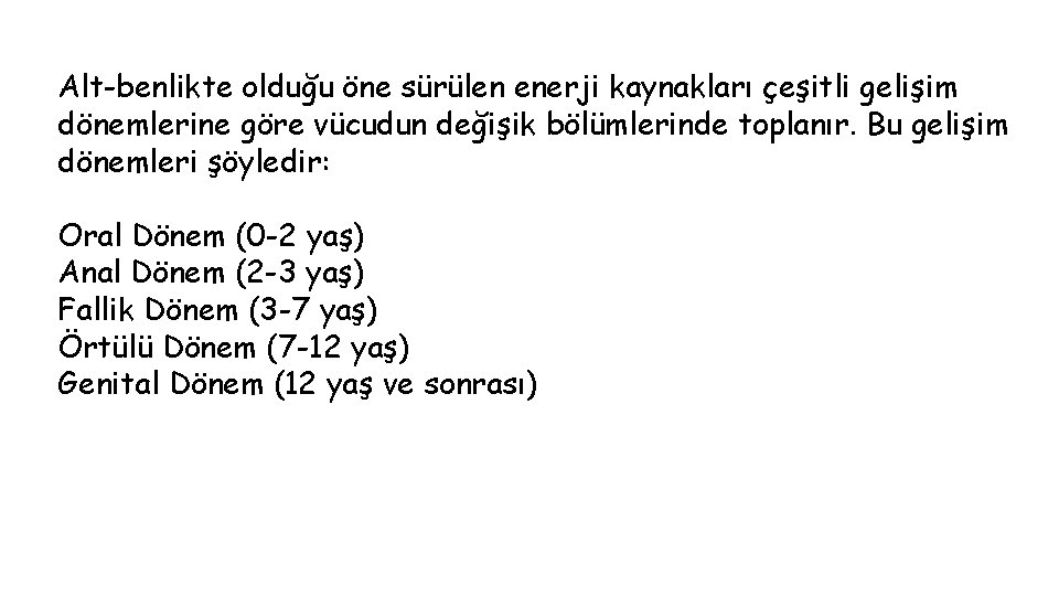 Alt-benlikte olduğu öne sürülen enerji kaynakları çeşitli gelişim dönemlerine göre vücudun değişik bölümlerinde toplanır.