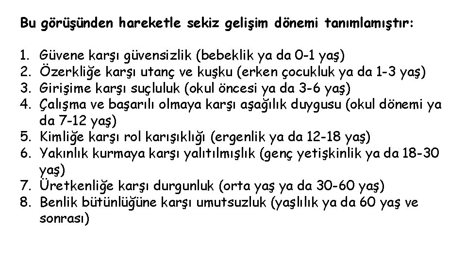 Bu görüşünden hareketle sekiz gelişim dönemi tanımlamıştır: 1. 2. 3. 4. 5. 6. 7.