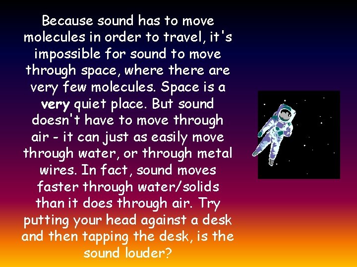 Because sound has to move molecules in order to travel, it's impossible for sound