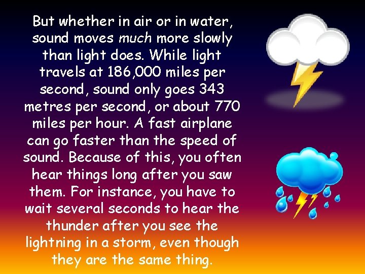 But whether in air or in water, sound moves much more slowly than light